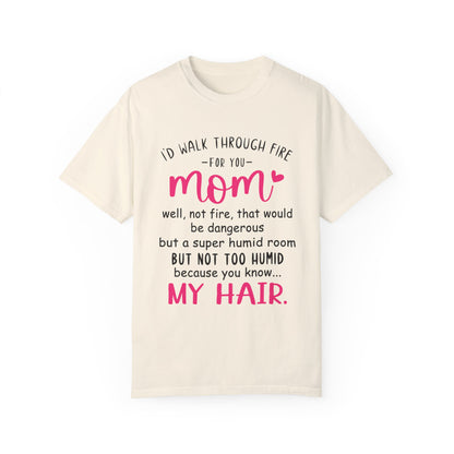 Walk Through Fire for Mom | Garment-Dyed T-shirt
