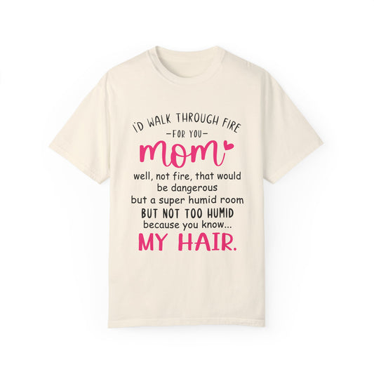 Walk Through Fire for Mom | Garment-Dyed T-shirt