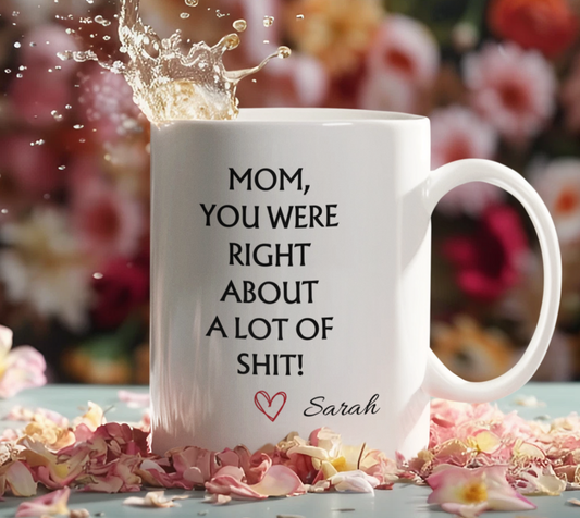 To My Mom You Were Right | Personalized Coffee Mug